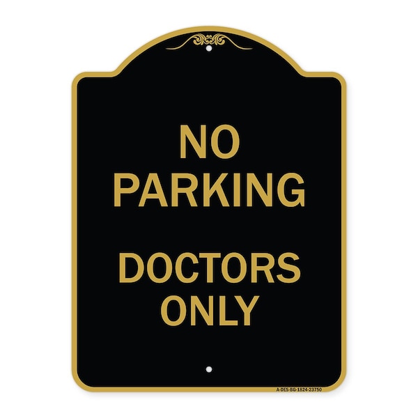 Designer Series Sign No Parking Doctors Only, Black & Gold Aluminum Sign, 18" x 24", BG-1824-23750
